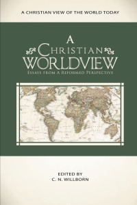 Image of A Christian Worldview: Essays from a Reformed Perspective (Willborn)