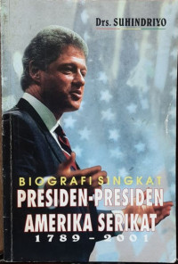 Image of Biografi Singkat Presiden-Presiden Amerika Serikat 1789-2001
