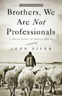 Image of Brothers, We Are Not Professionals: A Plea to Pastors for Radical Ministry