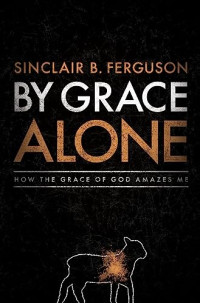 Image of By Grace Alone: How the Grace of God Amazes Me