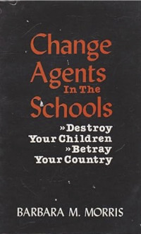 Image of Change Agents in the Schools: Destroy Your Children, Betray Your Country
