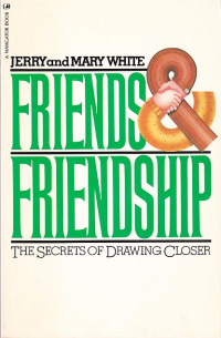 Image of Friends and Friendship: The Secrets of Drawing Closer
