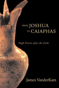 Image of From Joshua to Caiaphas: High Priests after the Exile