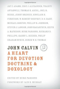 Image of John Calvin: A Heart of Devotion, Doctrine, and Doxology