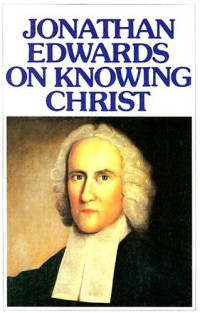 Image of Jonathan Edwards on Knowing Christ