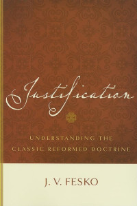 Image of Justification: Understanding the Classic Reformed Doctrine