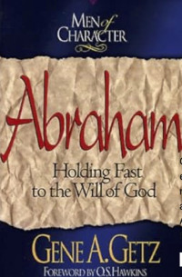 Image of Men of Character: Abraham: Holding Fast to the Will of God