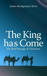 Image of The King has Come: The Real Message of Christmas