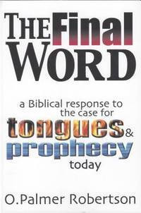 Image of The Final Word: A Biblical Response To the Case For Tongues & Prophecy Today
