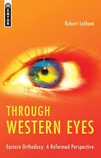 Image of Through Western Eyes: Eastern Orthodoxy: A Reformed Perspective