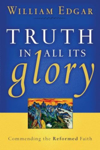 Image of Truth in All Its Glory: Commending the Reformed Faith