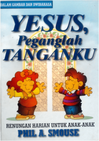 Image of Yesus, Peganglah Tanganku : Renungan Harian Untuk Anak- Anak